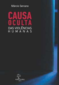 Causa Oculta das Violências Humanas